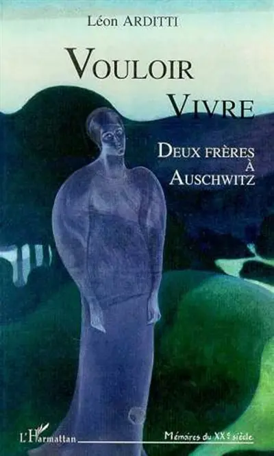 Vouloir vivre : deux frères à Auschwitz