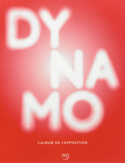 Dynamo : un siècle de lumière et de mouvement dans l'art, 1913-2013 : album de l'exposition