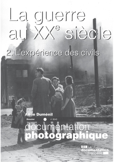 Documentation photographique (La), n° 8043. La guerre au XXe siècle : 2e partie, l'expérience des civils