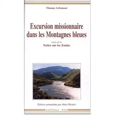 Excursion missionnaire dans les Montagnes bleues. Notice sur les Zoulas