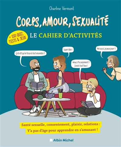 Corps, amour, sexualité, le cahier d'activités : santé sexuelle, consentement, plaisir, relations : y'a pas d'âge pour apprendre en s'amusant !