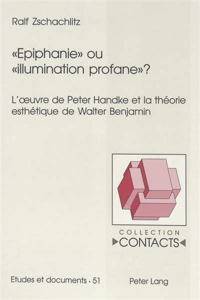 Epiphanie ou illumination profane ? : l'oeuvre de Peter Handke et la théorie esthétique de Walter Benjamin