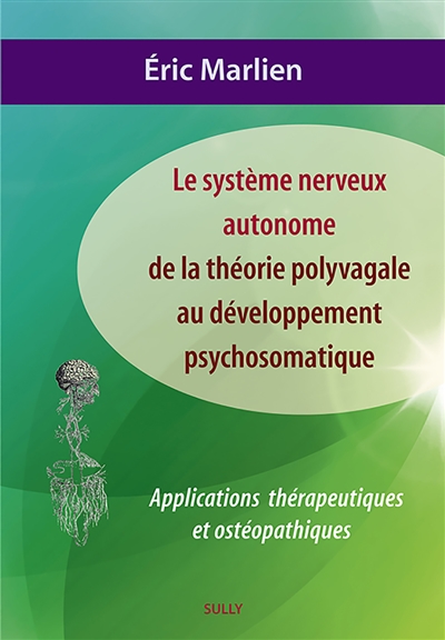 Le système nerveux autonome : de la théorie polyvagale au développement psychosomatique : applications thérapeutiques et ostéopathiques