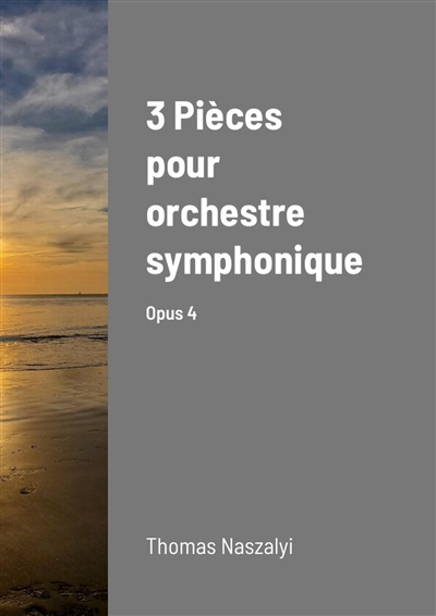 3 Pièces pour orchestre symphonique : Opus 4