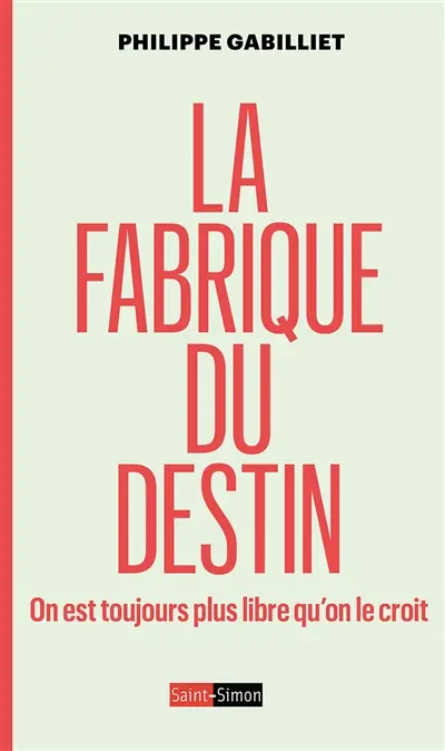 La fabrique du destin : on est toujours plus libre qu'on le croit