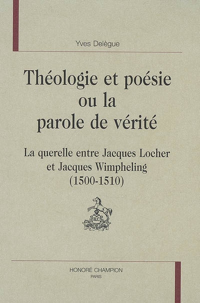 Théologie et poésie ou La parole de vérité : la querelle entre Jacques Locher et Jacques Wimpheling (1500-1510)