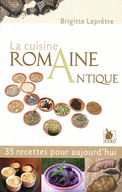 La cuisine romaine antique : 35 recettes pour aujourd'hui