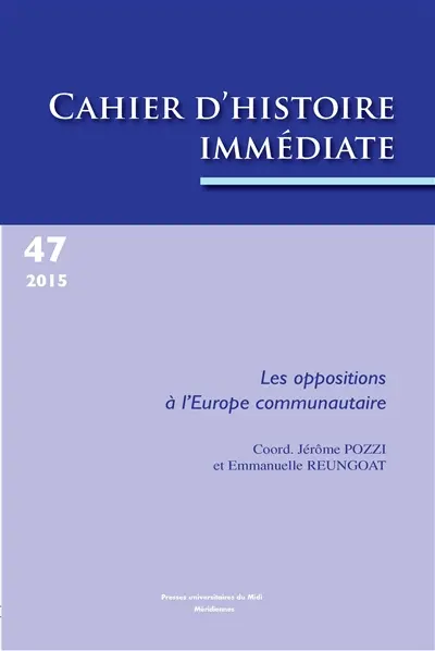 Cahier d'histoire immédiate, n° 47. Les oppositions à l'Europe communautaire