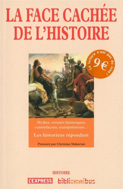 La face cachée de l'histoire : mythes, erreurs historiques, contrefaçons, manipulations... : les historiens répondent
