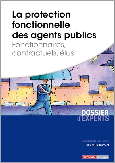 La protection fonctionnelle des agents publics : fonctionnaires, contractuels, élus