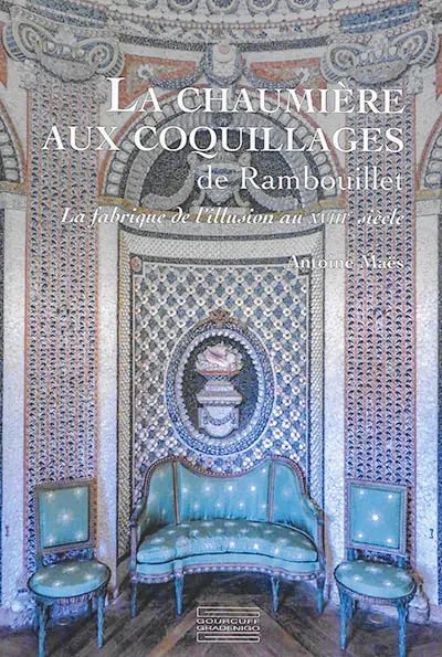 La chaumière aux coquillages de Rambouillet : la fabrique de l'illusion au XVIIIe siècle