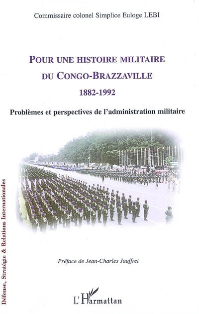 Pour une histoire militaire du Congo Brazzaville 1882-1992 : problèmes et perspectives de l'administration militaire