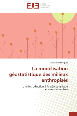 La modélisation géostatistique des milieux anthropisés : Une introduction à la géostatistique environnementale