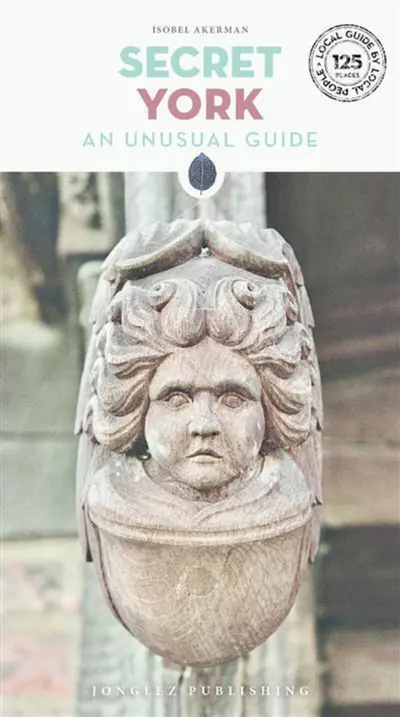 Secret York : an unusual guide