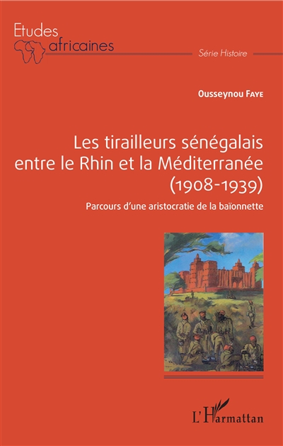 Les tirailleurs sénégalais entre le Rhin et la Méditerranée : 1908-1939 : parcours d'une aristocratie de la baïonnette