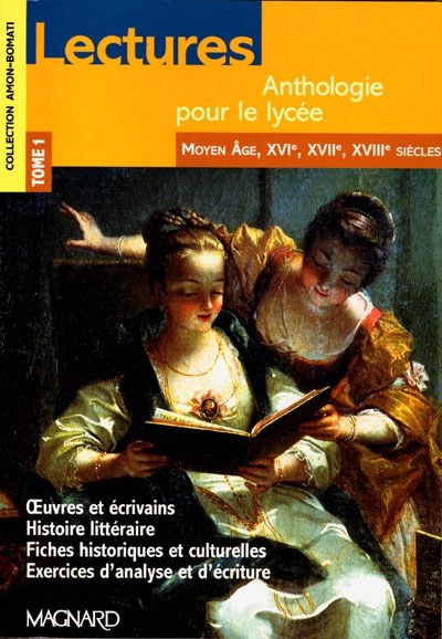 Lectures : anthologie pour le lycée. Vol. 1. Moyen Age, XVIe, XVIIe, XVIIIe siècles