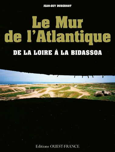 Le Mur de l'Atlantique : de la Loire à la Bidassoa
