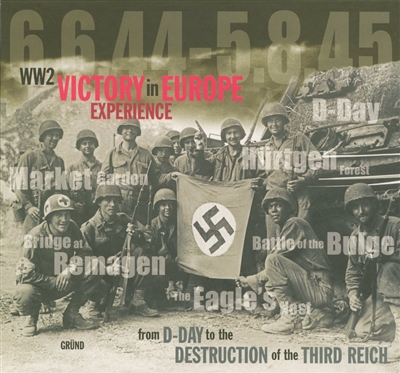 The victory in Europe experience : from D-Day to the destruction of the Third Reich