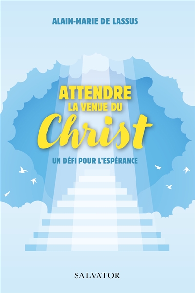 Attendre la venue du Christ : un défi pour l'espérance - Alain-Marie de Lassus