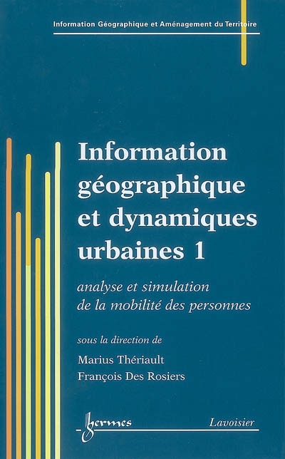 Information géographique et dynamiques urbaines. Vol. 1. Analyse et simulation de la mobilité des personnes
