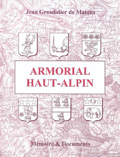 Armorial Haut-Alpin : subdélégations de Gap, d'Embrun et de Briançon, vallées cédées, mandements haut-alpins des Baronnies, du Beaumont, de l'Oisans et de la Provence