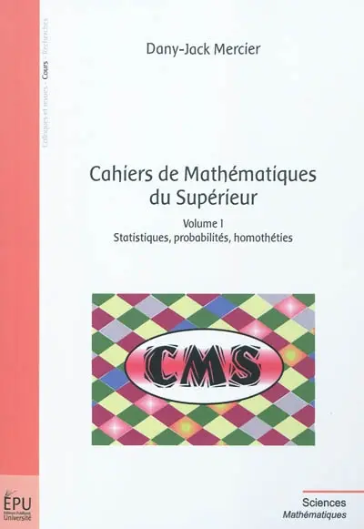 Cahiers de mathématiques du supérieur. Vol. 1. Statistiques, probabilités, homothéties