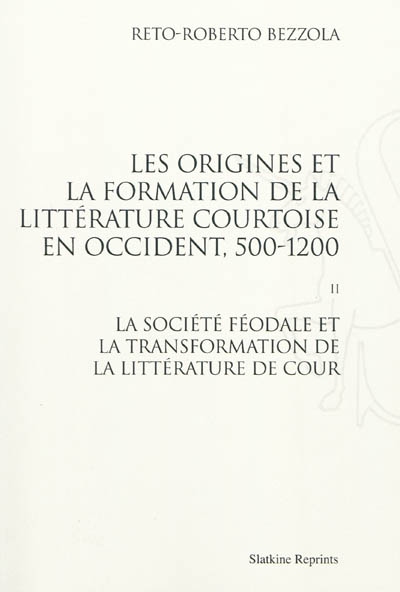 Les origines et la formation de la littérature courtoise en Occident, 500-1200. Vol. 2. La société féodale et la transformation de la littérature de cour