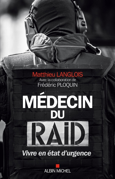 Médecin du Raid : vivre en état d'urgence