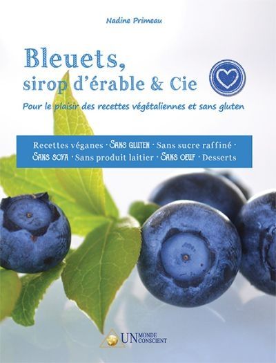 Bleuets, sirop d'érable & Cie : Pour le plaisir des recettes végétaliennes et sans gluten