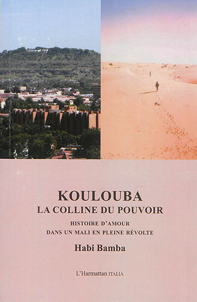 Koulouba, la colline du pouvoir : histoire d'amour dans un Mali en pleine révolte