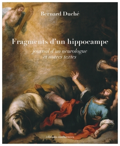 Fragments d'un hippocampe : journal d'un neurologue : et autres textes