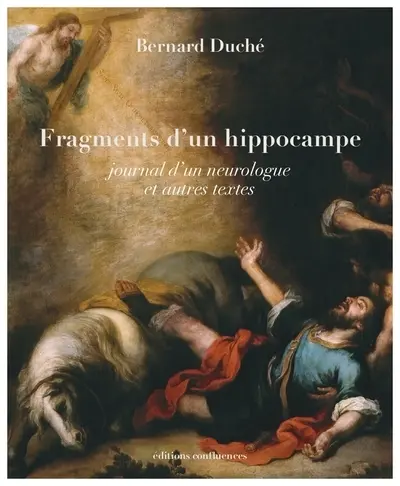 Fragments d'un hippocampe : journal d'un neurologue : et autres textes
