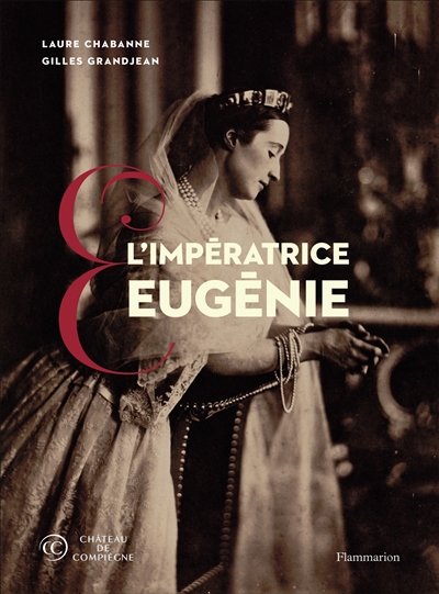 L'impératrice Eugénie : collections du château de Compiègne