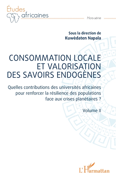 Consommation locale et valorisation des savoirs endogènes : quelles contributions des universités africaines pour renforcer la résilience des populations face aux crises planétaires ?. Vol. 2