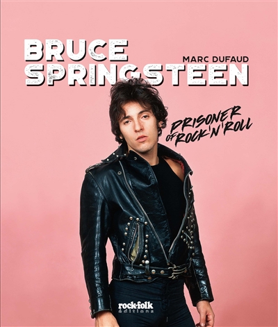 Bruce Springsteen : prisoner of rock'n'roll