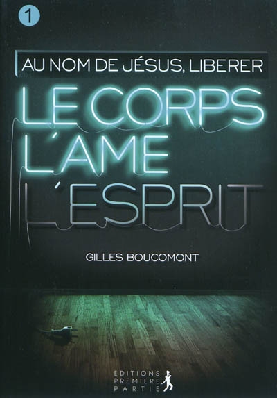 Au nom de Jésus. Vol. 1. Libérer corps, âme et esprit