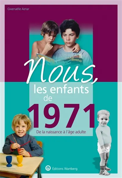 Nous, les enfants de 1971 : de la naissance à l'âge adulte