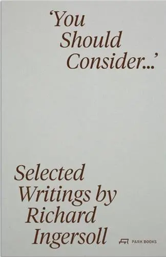 You Should Consider : Selected Writings by Richard Ingersoll