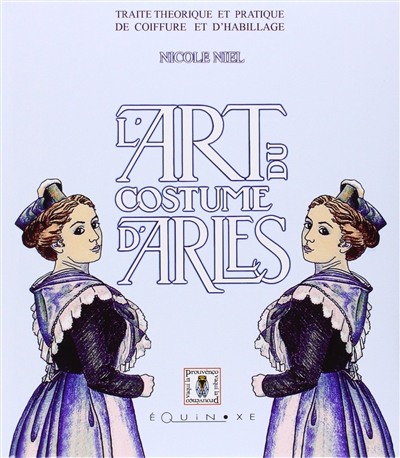 L'art du costume d'Arles : traité théorique et pratique de coiffure et d'habillage