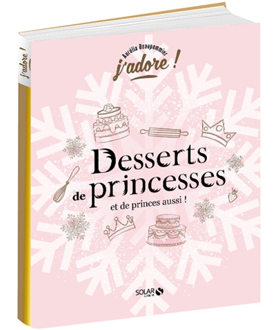 Desserts de princesses : et de princes aussi !