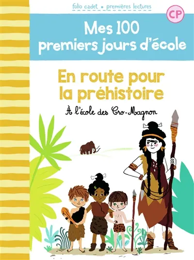 Mes 100 premiers jours d'école. Vol. 12. En route vers la préhistoire : à l'école des Cro-Magnon