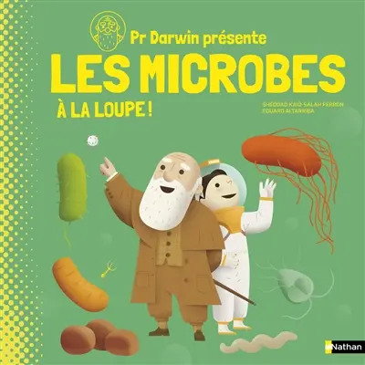 Pr Darwin présente. Les microbes : à la loupe !