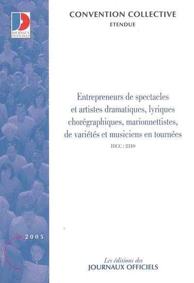 Entrepreneurs de spectacles et artistes dramatiques, lyriques, chorégraphiques, marionnettistes, de variétés et de musiciens en tournée : convention collective nationale du 7 février 2003 (étendue par arrêté du 20 octobre 2004) : IDCC 2310