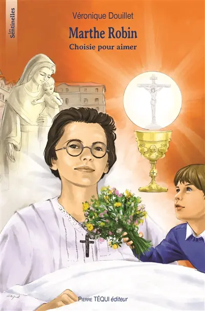 Marthe Robin : choisie pour aimer