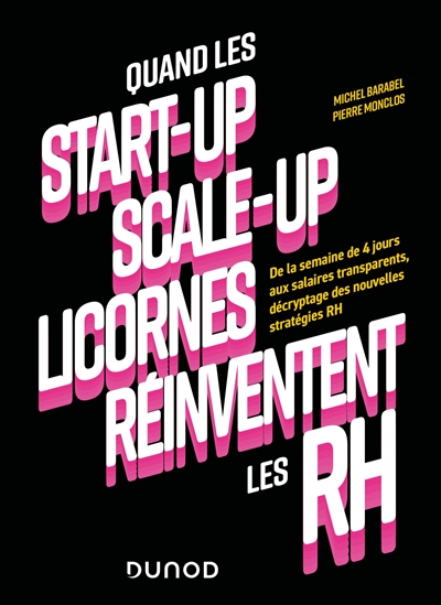 Quand les start-up, scale-up, licornes réinventent les RH : de la semaine de 4 jours aux salaires transparents, décryptage des nouvelles stratégies RH