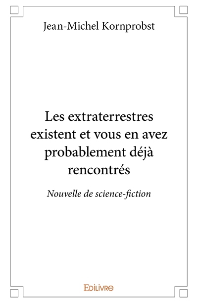 Les extraterrestres existent et vous en avez probablement déjà rencontrés : Nouvelle de science-fiction