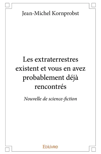 Les extraterrestres existent et vous en avez probablement déjà rencontrés : Nouvelle de science-fiction