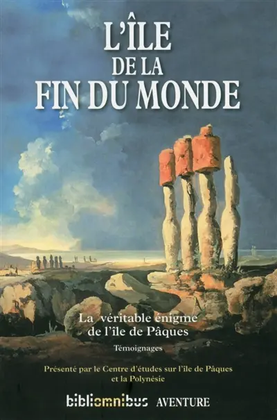 L'île de la fin du monde : la véritable énigme de l'île de Pâques : témoignages