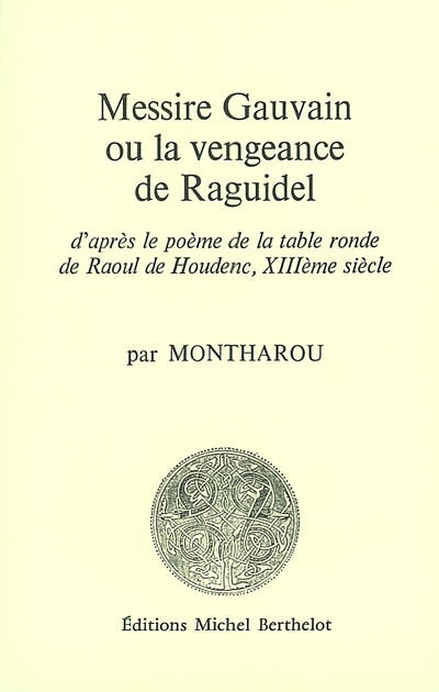 Messire Gauvain ou La vengeance de Raguidel : d'après le poème de la Table ronde de Raoul de Houdenc, XIIIe siècle