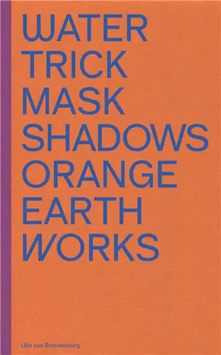 Ulla Von Brandenburg : Water Trick Mask Shadows Orange Earth Works